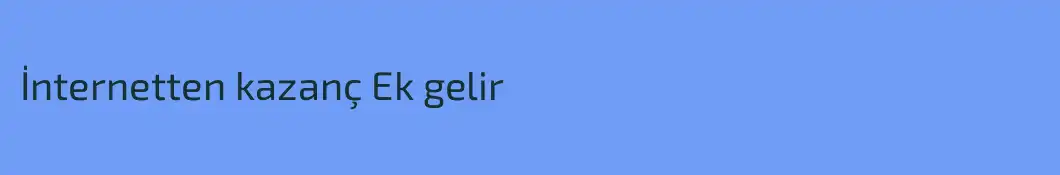 İnternetten kazanç Ek gelir